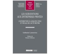 Les Subventions Aux Entreprises Privées - Contribution À L'analyse Civile Et Fiscale De L'acte Neutre