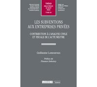 Les subventions aux entreprises privées Contribution à l'analyse civile et fiscale de l'acte neutre - Guillaume Lamouroux - Lgdj - broché - Etude