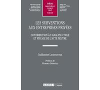 Les subventions aux entreprises privées: Contribution à l'analyse civile et fiscale de l'acte neutre (Tome 630)
