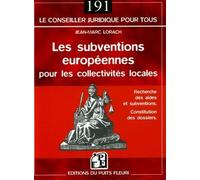 Les subventions européennes pour les collectivités locales Recherche des aides et subventions - Constitution des dossiers - Jean-Marc Lorach - Puits Fleuri - broché - Guide