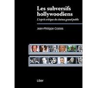 Les subversifs hollywoodiens - L'esprit critique du cinéma grand public