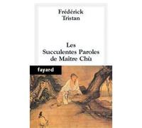 Les Succulentes Paroles de Maître Chù - Frédérick Tristan - Fayard - broché - Essai