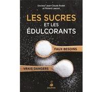 Les Sucres Et Les Édulcorants, Faux Besoins, Vrais Dangers