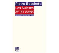 Les Suisses et les nazis - Pietro Boschetti - Zoe - Poche - Essai