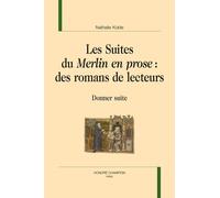 Les Suites Du "Merlin En Prose" : Des Romans De Lecteurs - Donner Suite