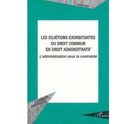 Les sujetions exorbitantes du droit commun en droit administratif L’administration sous la contrainte - Valerie Dufau - L'harmattan - broché - Livre