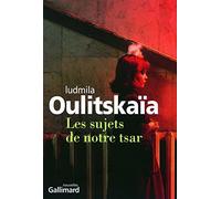 Lûdmila Evgen'evna Ulickaâ – Les sujets de notre tsar – Roman – Broché – Gallimard