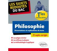 Les sujets redoutés du BAC. Philosophie. Dissertations et explications de texte. Terminale toutes séries Dissertations et explications de textes terminales toutes séries - Johnny Brousmiche - Ellipses
