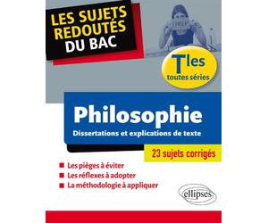 Les sujets redoutés du BAC. Philosophie. Dissertations et explications de texte. Terminale toutes séries Dissertations et explications de textes terminales toutes séries - Johnny Brousmiche - Ellipses