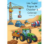 Les Super Engins de Chantier à Colorier: Livre de coloriage pour enfants de 3 à 8 ans avec pelleteuses, bulldozers, grues, camions-bennes et véhicules de construction