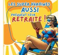Les super héroines aussi prennent leur retraite: Livre d'Or départ à la retraite - 21,59 x 21,59 cm (8,5 x 8,5 po), 100 pages crèmes - Livre d'or ... départ - Livre d'or pour retraite, retraité