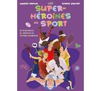 Les Super-Héroïnes Du Sport - 65 Portraits De Sportives Extraordinaires