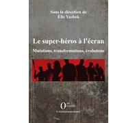 Les super-héros à l'écran Mutations, transformations, évolutions - Elie Yazbek - Orizons - broché - Essai