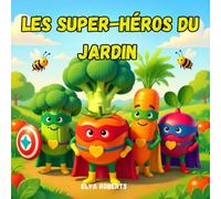 les super-héros du jardin: Histoire pour enfants sur les bienfaits des légumes : Un livre pédagogique et drôle pour grandir en bonne santé (Âges 3-8)
