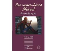 Les super-héros Marvel Un art du mythe - Minh Vu Cong - L'harmattan - broché - Essai