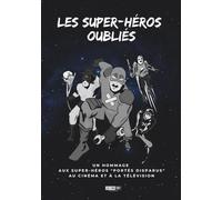 Les super-héros oubliés: Un hommage aux super-héros "portés disparus" au cinéma et à la télévision