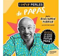 Les super perles de papas Un petit florilège de perles de papas et il y a de quoi rire ! - Benjamin Perrier - Mango - broché - Anthologie