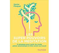 Les super-pouvoirs de la méditation: 8 semaines pour sortir du mode pilote automatique et être serein au travail