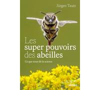 Les super-pouvoirs des abeilles - Ce que nous dit la science