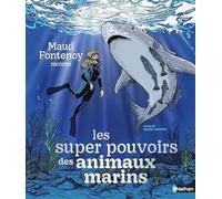 Les super pouvoirs des animaux marins - Maud Fontenoy - Un documentaire inspirant dès 7ans