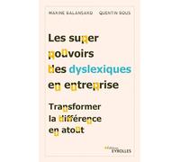 Les superpouvoirs des dyslexiques en entreprise: Transformer la différence en atout