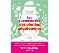 Les superpouvoirs des plantes adaptogènes: Stress, virus, fatigue chronique... : la magie des plantes pour restaurer votre équilibre