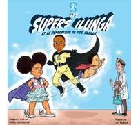 Les Supers Ilunga et le réparateur de dos bloqué: Tome 1
