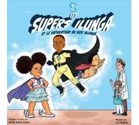 Les Supers Ilunga et le réparateur de dos bloqué: Tome 1