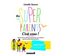 Les supers parents, c'est vous !): Construire en pleine conscience une relation parent-enfant bienveillante