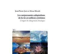 Les surprenantes adaptations de la vie en milieux extrêmes L’impact des changements climatiques - Jean-Pierre Jost - Complicites Eds - broché - Essai