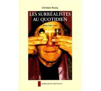 Les surrealistes au quotidien - Christian BUSSY - Impressions Nouvelles - broché - Anthologie