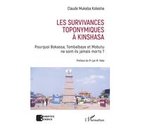 Les survivances toponymiques à Kinshasa Pourquoi Bokassa, Tombalbaye et Mobutu ne sont-ils jamais morts ? - Claude Mukeba Kolesha - L'harmattan - broché - Essai