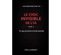 Les Survivants de l'IA - Tome 1 - Le Choc Invisible de l'IA: Ce que personne n'avait anticipé