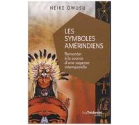Les Symboles Amérindiens - Remonter À La Source D'une Sagesse Intemporelle