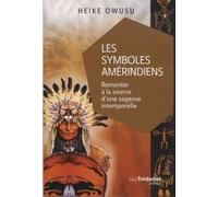 Les Symboles Amérindiens Remonter à la source d'une sagesse intemporelle - HEIKU OWUSU - Tredaniel La Maisnie - broché - Essai