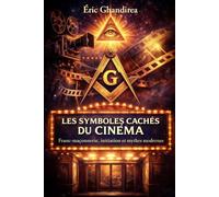 Les Symboles cachés du Cinéma: Franc-maçonnerie, initiation et mythes modernes
