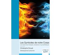 Les Symboles de notre Corps Les bases des thérapies vibratoires et synesthétiques - Christophe Drouet - Nombre 7 - broché - Essai