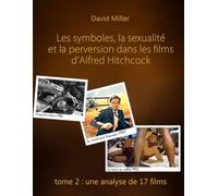 Les symboles, la sexualité et la perversion dans les films d’Alfred Hitchcock. Partie 2 : Une analyse de 17 films