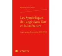 Les Symboliques de l'ange dans l'art et la littérature Bérengère Avril-Chapuis (Auteur), Véronique Gely (Direction), Bernard Franco (Direction)