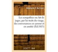Les sympathies ou L'art de juger, par les traits du visage, des convenances en amour et en amitié Du Crest comtesse de Genlis Stéphanie-Félicité (Auteur)