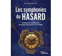 Les symphonies du hasard Explorer la coexistence du passé, du présent et du futur - Bernard Blancan - Eyrolles - broché - Essai