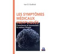 Les symptômes médicaux inexpliqués Conscience et inconscient : la maison Utopie - Ivan O. Godfroid - Academia Eds - broché - Essai