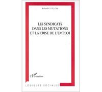 Les syndicats dans les mutations et la crise de l'emploi - Roland Guillon - L'harmattan - broché - Livre