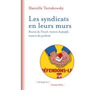 Les syndicats en leurs murs - Bourses du travail, maisons du - Danielle Tartakowsky - Champ Vallon - broché - Essai