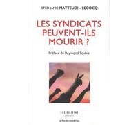 Les Syndicats peuvent-ils mourir ? - Stéphanie MATTEUDI-LECOCQ - Rue De Seine - broché - Essai