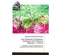 Les Systèmes Complexes: Quelques Cas Pratiques Algériens - Tome 2 Ontologies, recherche d'information et optimisation des réseaux GSM et services - Mohamed-Khireddine Kholladi - Noor Publishing - broc