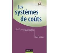Les systèmes de coûts - Objectifs, paramètres de conception et analyse comparée Objectifs, conception et analyse comparée - Pierre Mévellec - Dunod - broché - Etude