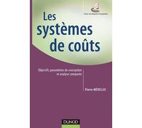Les systèmes de coûts - Objectifs, paramètres de conception et analyse comparée: Objectifs, paramètres de conception et analyse comparée