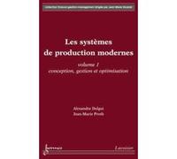 Les systèmes de production modernes Vol. 1 : Conception, gestion et optimisation Jean-Marie Proth (Auteur), Alexandre Dolgui (Auteur)