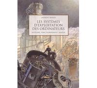 Les Systemes D'Exploitation Des Ordinateurs. Histoire, Fonctionnement, Enjeux
